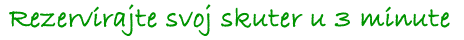 Rezervirajte svoj skuter u 3 minute