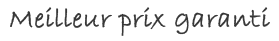 Meilleur Prix Garanti