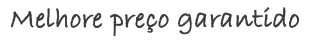 O melhor preço garantido